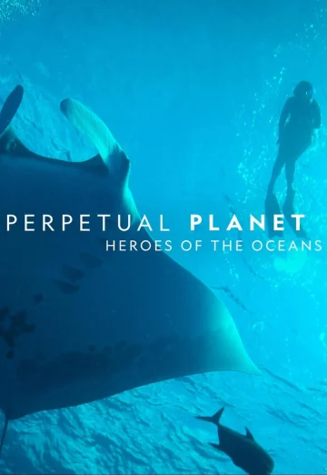 ดูหนัง Perpetual Planet Heroes of the Oceans (2021) (เต็มเรื่อง HD)